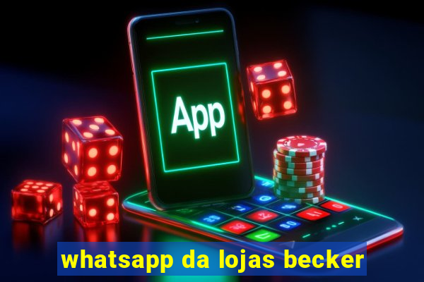 whatsapp da lojas becker